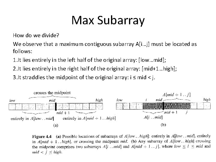 Max Subarray How do we divide? We observe that a maximum contiguous subarray A[i…j]