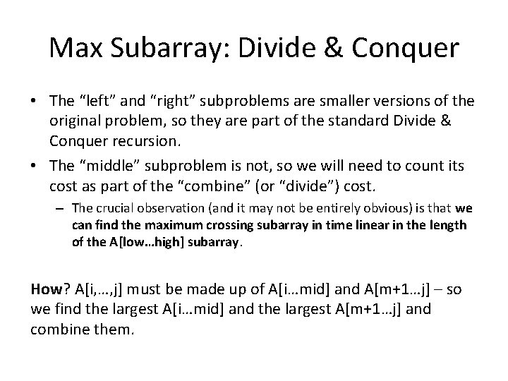 Max Subarray: Divide & Conquer • The “left” and “right” subproblems are smaller versions