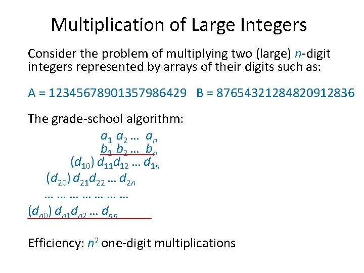 Multiplication of Large Integers Consider the problem of multiplying two (large) n-digit integers represented