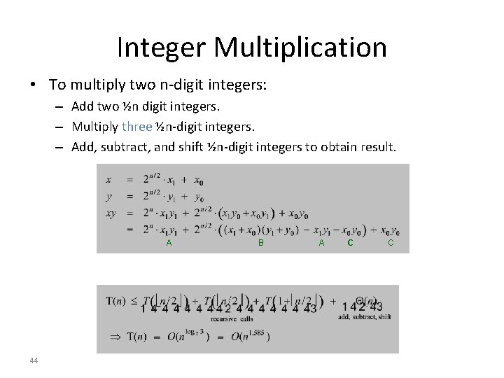 Integer Multiplication • To multiply two n-digit integers: – Add two ½n digit integers.