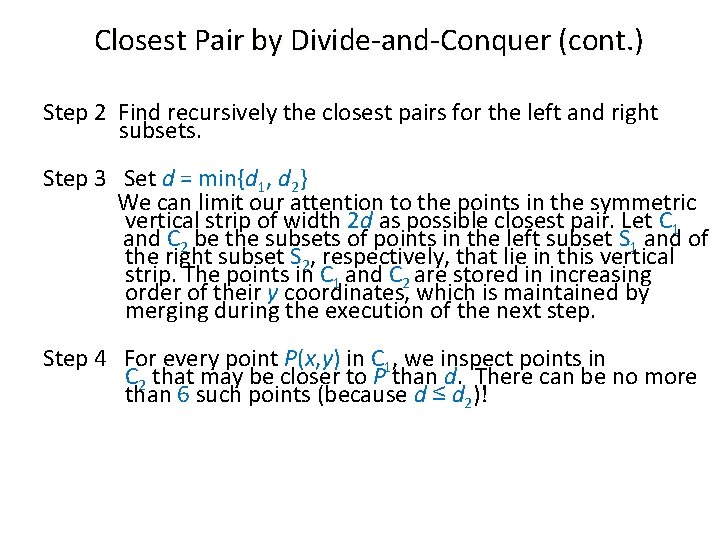 Closest Pair by Divide-and-Conquer (cont. ) Step 2 Find recursively the closest pairs for