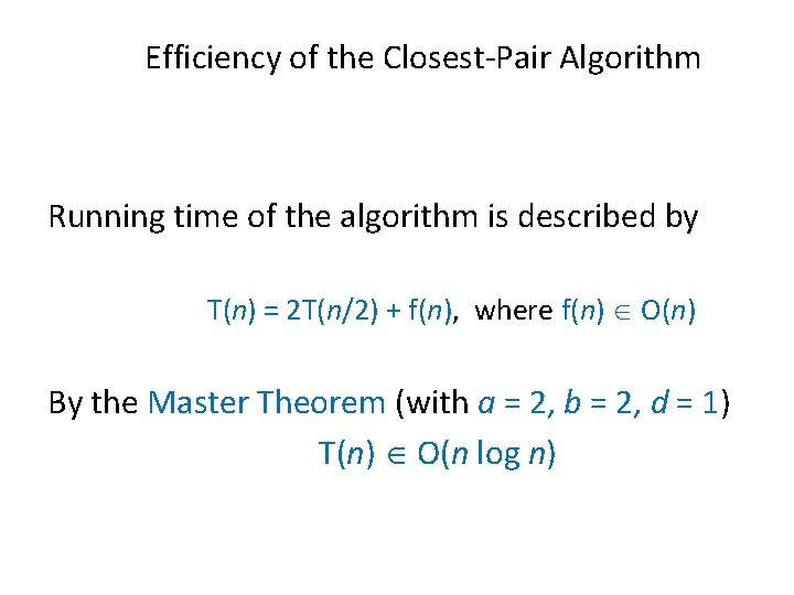 Efficiency of the Closest-Pair Algorithm Running time of the algorithm is described by T(n)