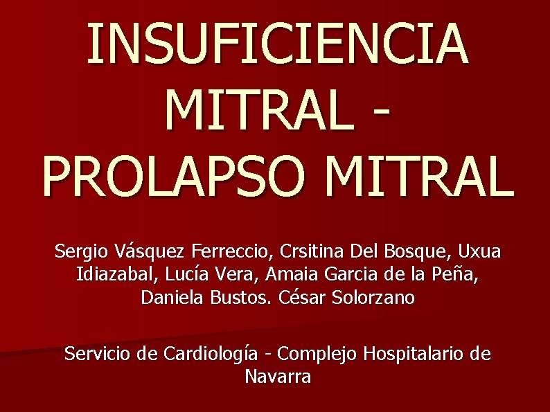 INSUFICIENCIA MITRAL PROLAPSO MITRAL Sergio Vásquez Ferreccio, Crsitina Del Bosque, Uxua Idiazabal, Lucía Vera,