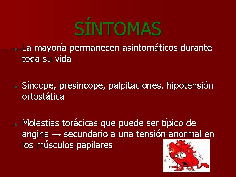 SÍNTOMAS La mayoría permanecen asintomáticos durante toda su vida Síncope, presíncope, palpitaciones, hipotensión ortostática