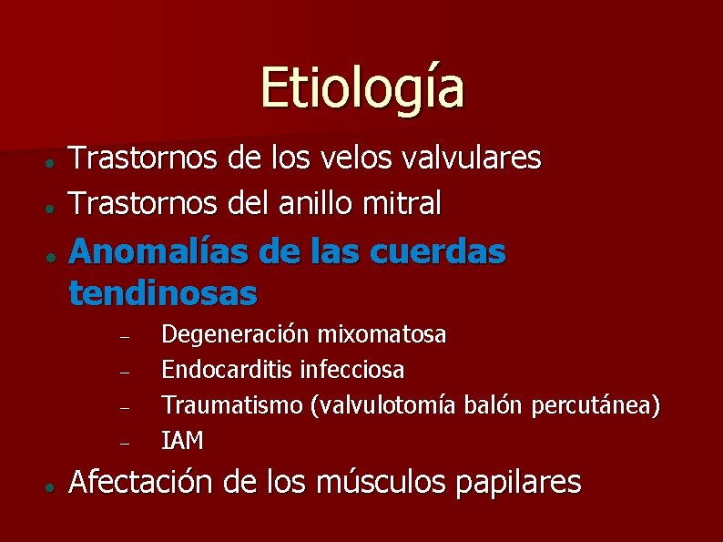 Etiología Trastornos de los velos valvulares Trastornos del anillo mitral Anomalías de las cuerdas