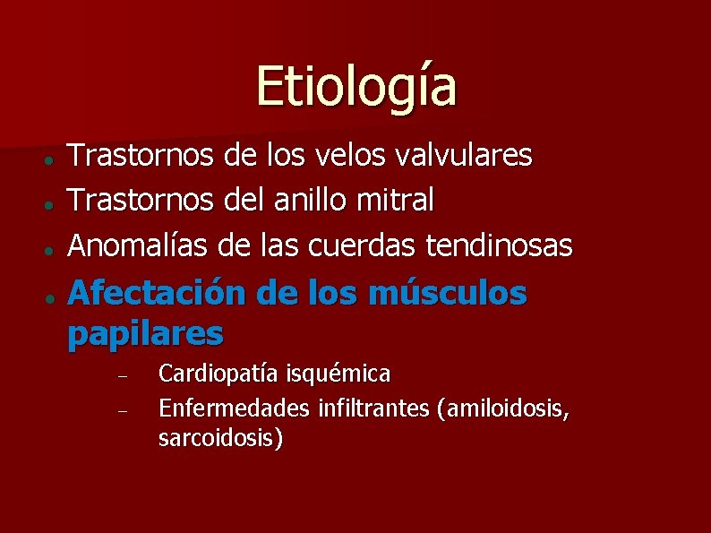 Etiología Trastornos de los velos valvulares Trastornos del anillo mitral Anomalías de las cuerdas