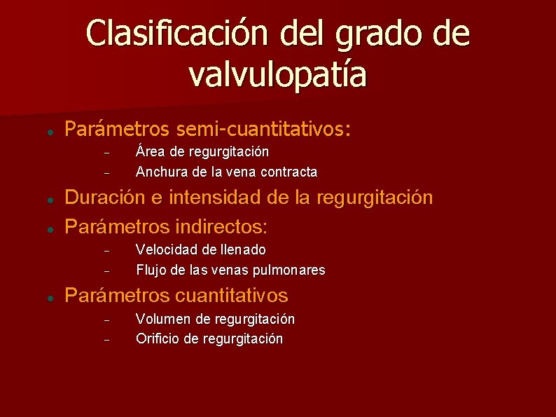 Clasificación del grado de valvulopatía Parámetros semi-cuantitativos: Duración e intensidad de la regurgitación Parámetros