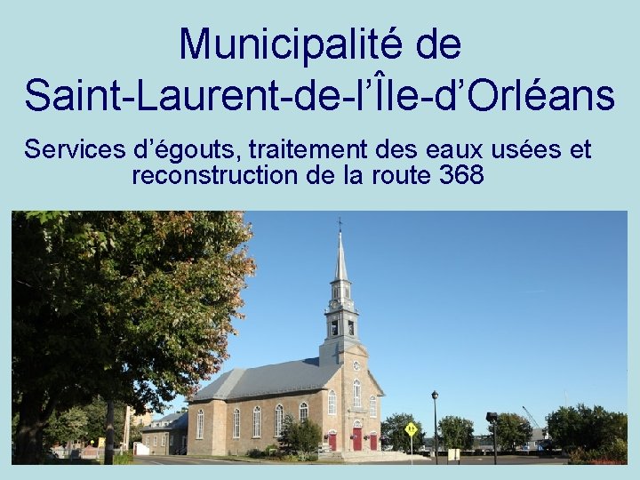 Municipalité de Saint-Laurent-de-l’Île-d’Orléans Services d’égouts, traitement des eaux usées et reconstruction de la route