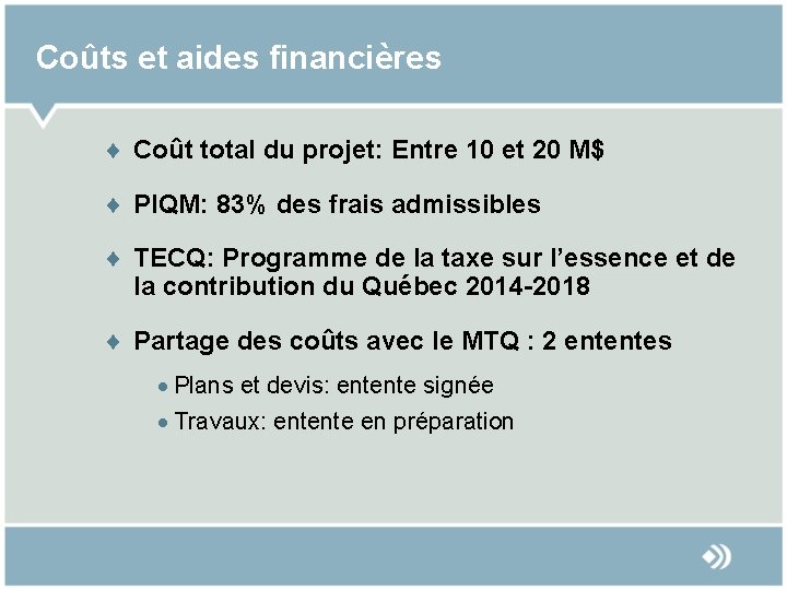 Coûts et aides financières ¨ Coût total du projet: Entre 10 et 20 M$