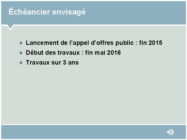 Échéancier envisagé ¨ Lancement de l’appel d’offres public : fin 2015 ¨ Début des