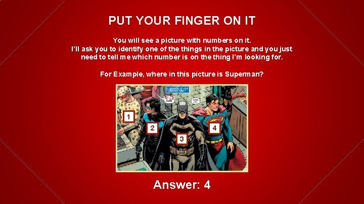 PUT YOUR FINGER ON IT You will see a picture with numbers on it.