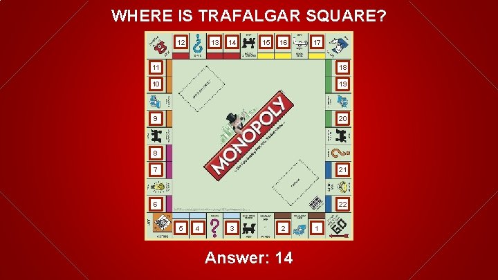 WHERE IS TRAFALGAR SQUARE? 12 13 14 15 16 17 11 18 10 19