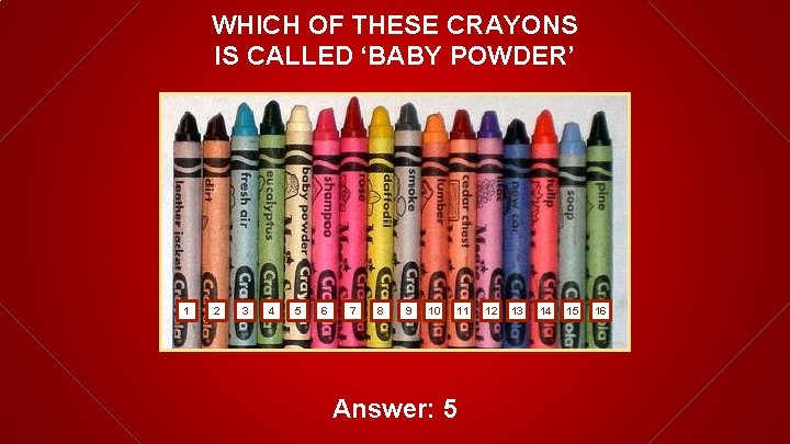 WHICH OF THESE CRAYONS IS CALLED ‘BABY POWDER’ 1 2 3 4 5 6