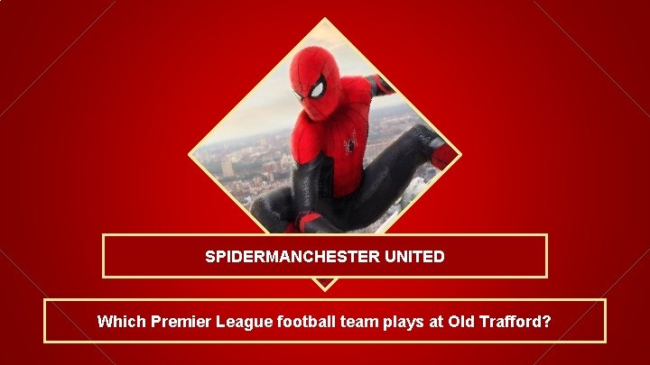 SPIDERMANCHESTER UNITED Which Premier League football team plays at Old Trafford? 