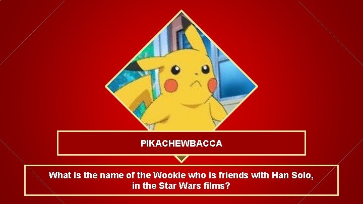 PIKACHEWBACCA What is the name of the Wookie who is friends with Han Solo,