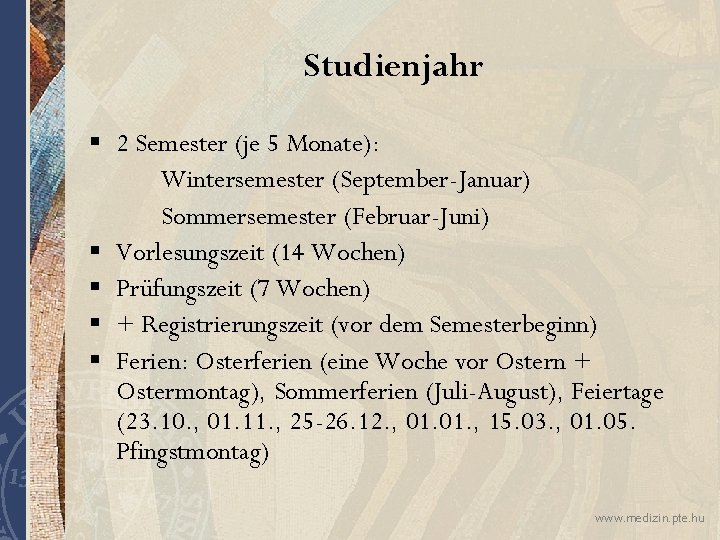 Studienjahr § 2 Semester (je 5 Monate): Wintersemester (September-Januar) Sommersemester (Februar-Juni) § Vorlesungszeit (14