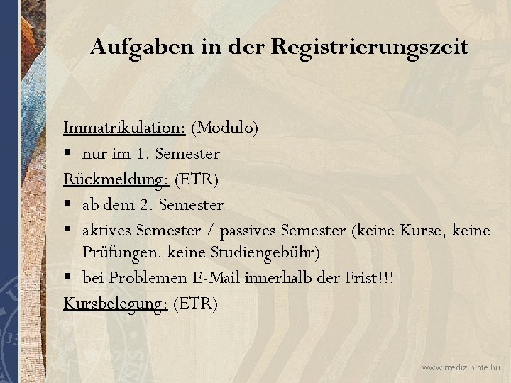 Aufgaben in der Registrierungszeit Immatrikulation: (Modulo) § nur im 1. Semester Rückmeldung: (ETR) §