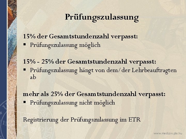 Prüfungszulassung 15% der Gesamtstundenzahl verpasst: § Prüfungszulassung möglich 15% - 25% der Gesamtstundenzahl verpasst: