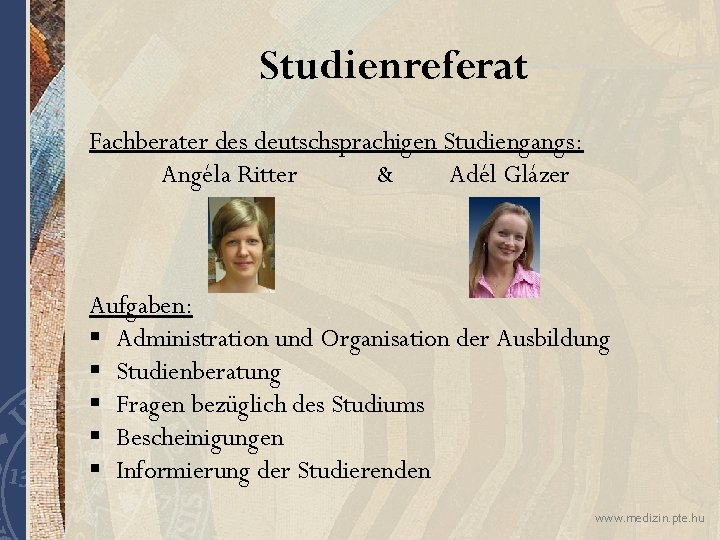 Studienreferat Fachberater des deutschsprachigen Studiengangs: Angéla Ritter & Adél Glázer Aufgaben: § Administration und