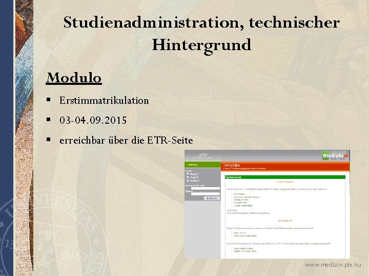 Studienadministration, technischer Hintergrund Modulo § Erstimmatrikulation § 03 -04. 09. 2015 § erreichbar über