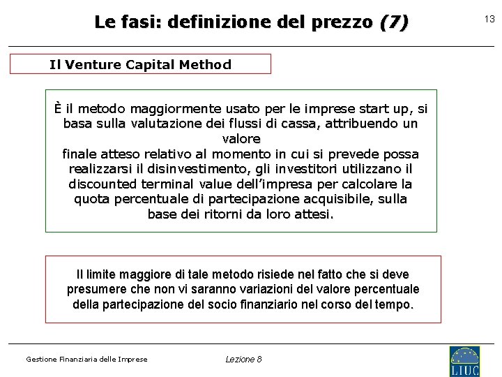 Le fasi: definizione del prezzo (7) Il Venture Capital Method È il metodo maggiormente