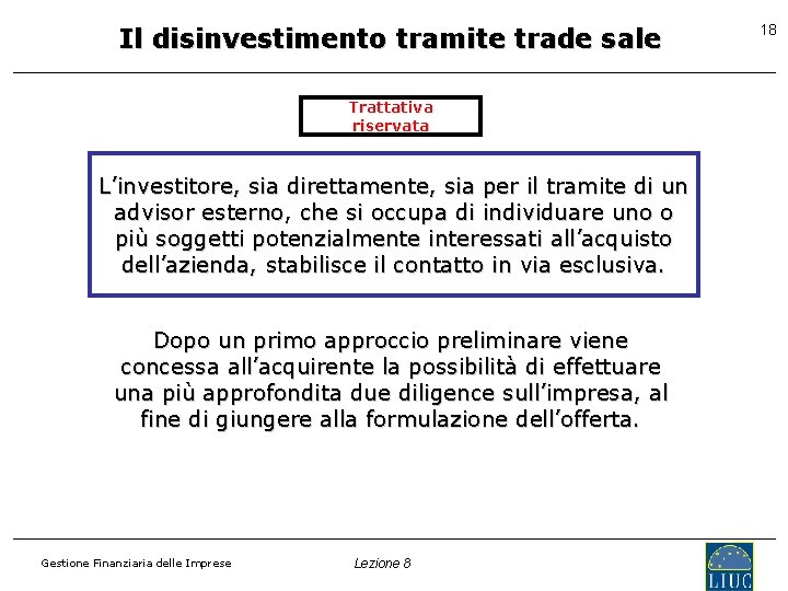 Il disinvestimento tramite trade sale Trattativa riservata L’investitore, sia direttamente, sia per il tramite