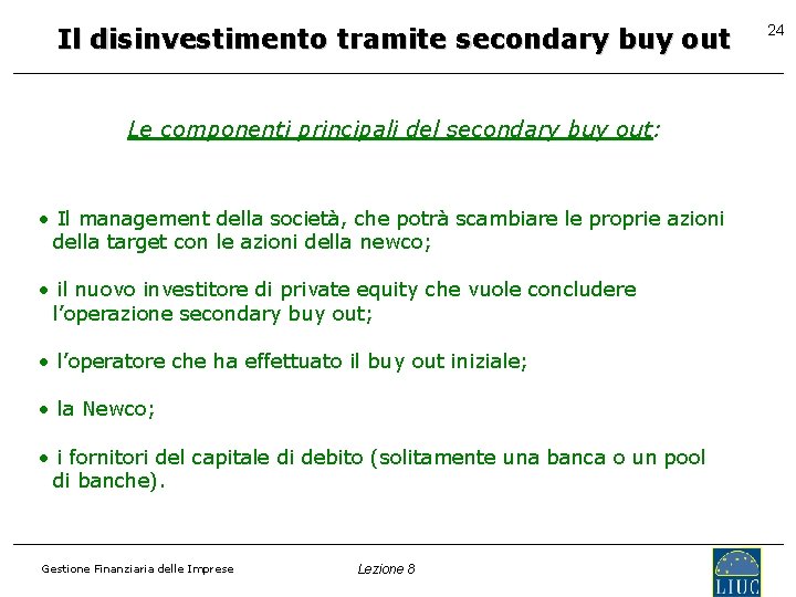 Il disinvestimento tramite secondary buy out Le componenti principali del secondary buy out: •