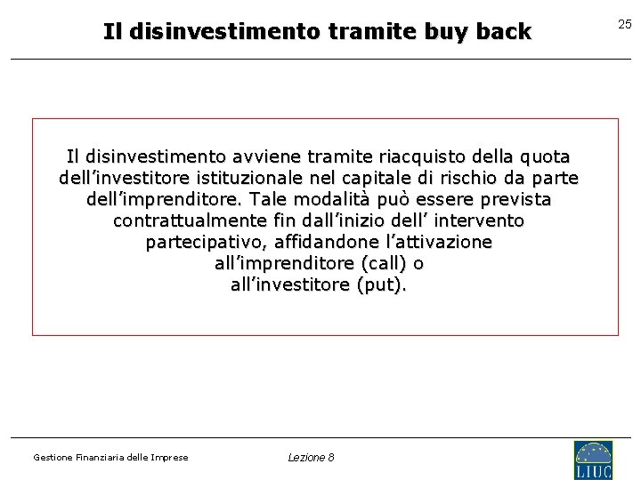Il disinvestimento tramite buy back Il disinvestimento avviene tramite riacquisto della quota dell’investitore istituzionale