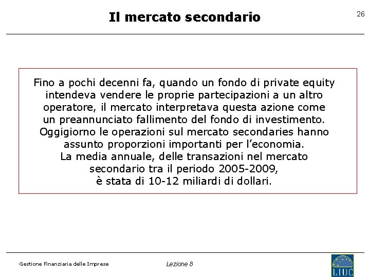 Il mercato secondario Fino a pochi decenni fa, quando un fondo di private equity