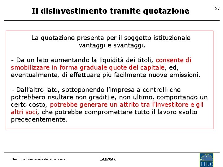 Il disinvestimento tramite quotazione La quotazione presenta per il soggetto istituzionale vantaggi e svantaggi.