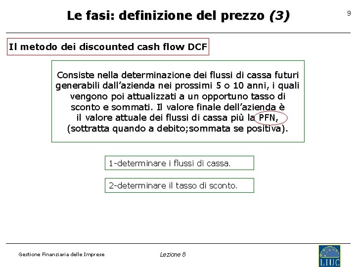 Le fasi: definizione del prezzo (3) Il metodo dei discounted cash flow DCF Consiste