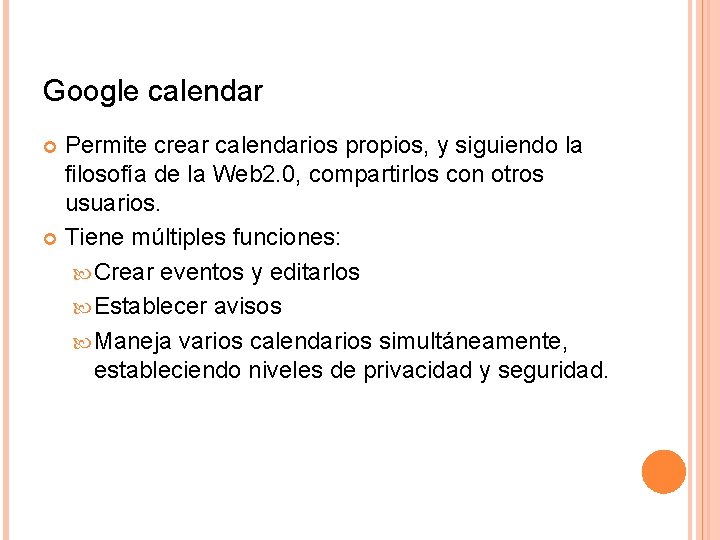 Google calendar Permite crear calendarios propios, y siguiendo la filosofía de la Web 2.