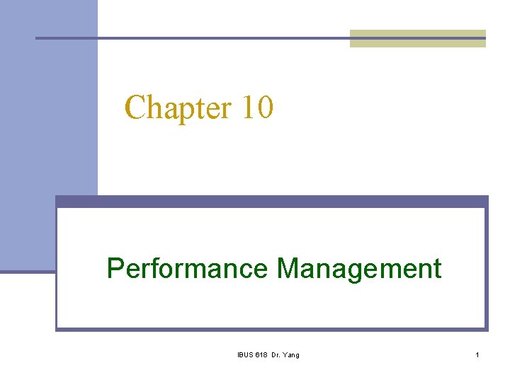 Chapter 10 Performance Management IBUS 618 Dr. Yang 1 