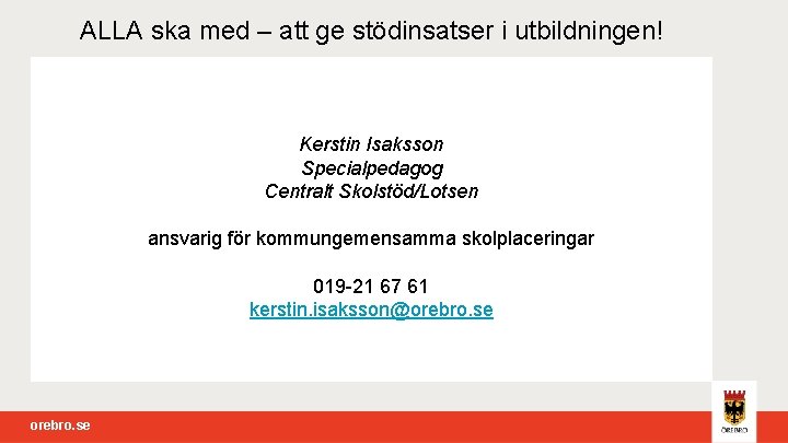 ALLA ska med – att ge stödinsatser i utbildningen! Kerstin Isaksson Specialpedagog Centralt Skolstöd/Lotsen