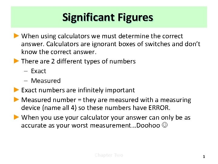 Significant Figures ► When using calculators we must determine the correct answer. Calculators are