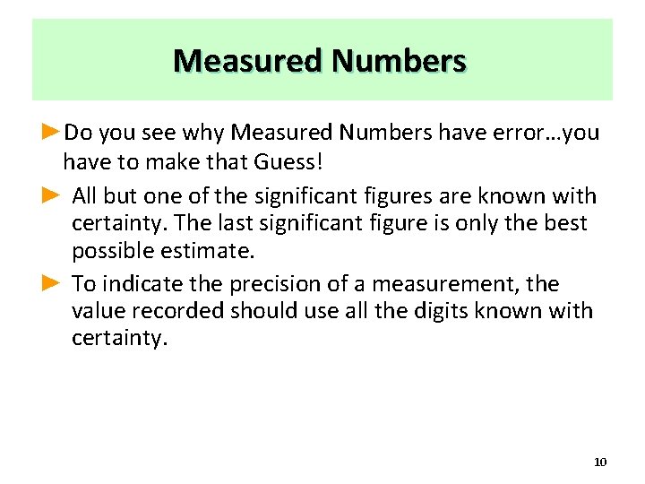 Measured Numbers ►Do you see why Measured Numbers have error…you have to make that