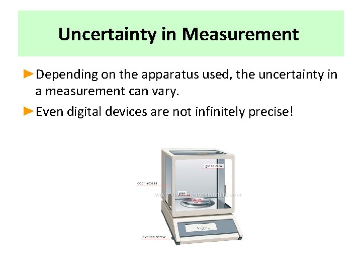 Uncertainty in Measurement ►Depending on the apparatus used, the uncertainty in a measurement can