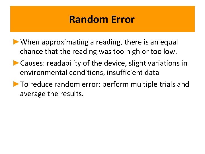 Random Error ►When approximating a reading, there is an equal chance that the reading