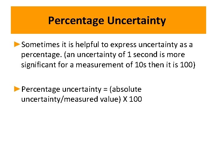 Percentage Uncertainty ►Sometimes it is helpful to express uncertainty as a percentage. (an uncertainty