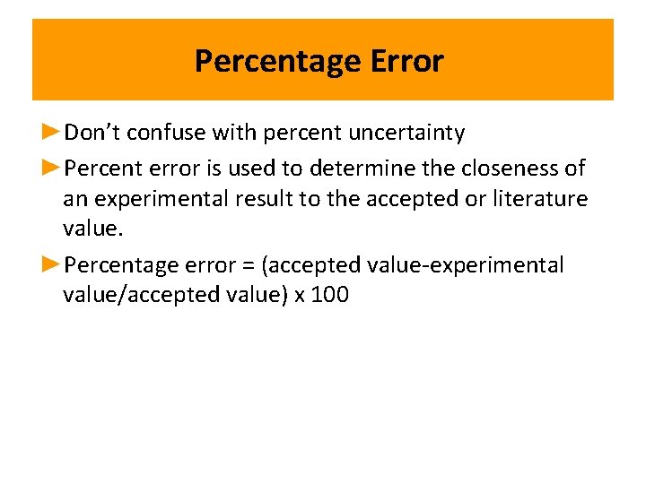 Percentage Error ►Don’t confuse with percent uncertainty ►Percent error is used to determine the