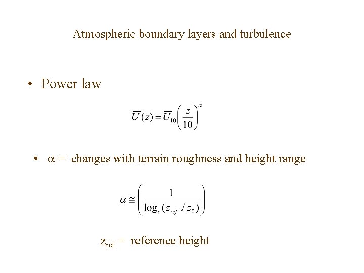 Atmospheric boundary layers and turbulence • Power law • = changes with terrain roughness