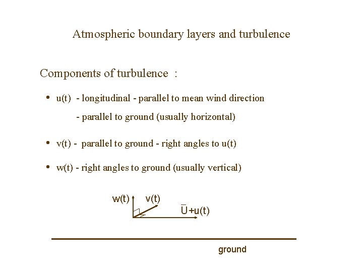 Atmospheric boundary layers and turbulence Components of turbulence : • u(t) - longitudinal -