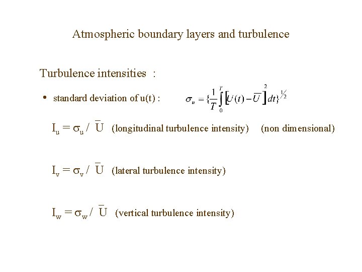 Atmospheric boundary layers and turbulence Turbulence intensities : • standard deviation of u(t) :