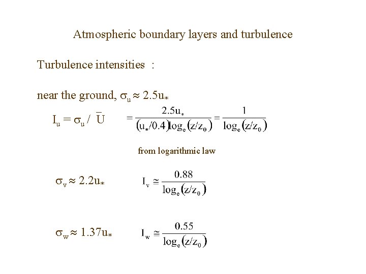 Atmospheric boundary layers and turbulence Turbulence intensities : near the ground, u 2. 5