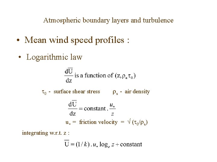 Atmospheric boundary layers and turbulence • Mean wind speed profiles : • Logarithmic law