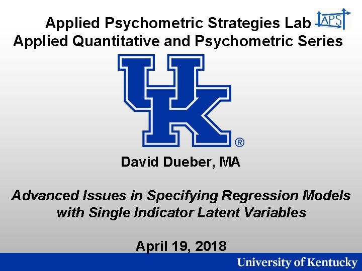 Applied Psychometric Strategies Lab Applied Quantitative and Psychometric Series David Dueber, MA Advanced Issues