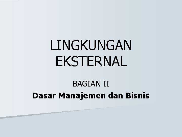 LINGKUNGAN EKSTERNAL BAGIAN II Dasar Manajemen dan Bisnis 