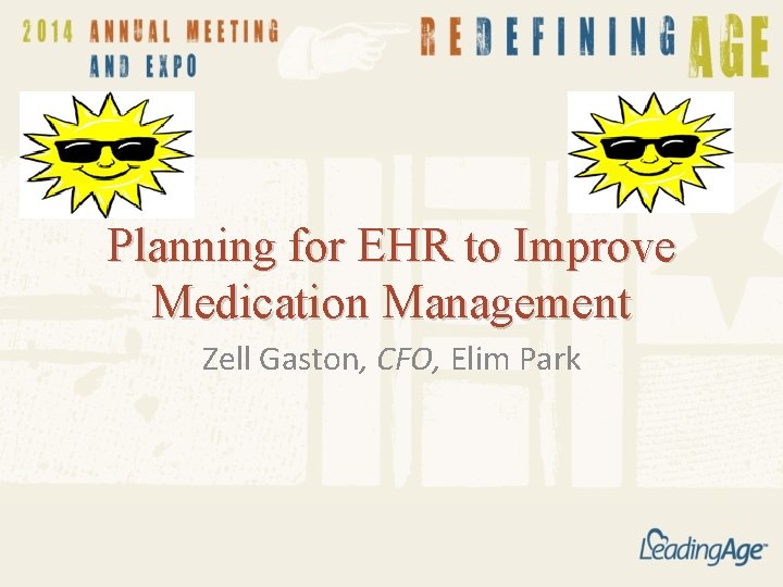 Planning for EHR to Improve Medication Management Zell Gaston, CFO, Elim Park Planning for EHR to Improve Medication Management Zell Gaston, CFO, Elim Park