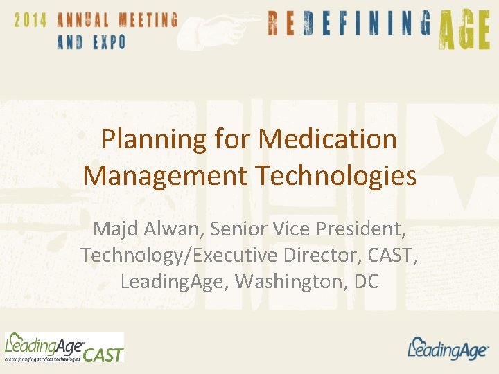 Planning for Medication Management Technologies Majd Alwan, Senior Vice President, Technology/Executive Director, CAST, Leading. Planning for Medication Management Technologies Majd Alwan, Senior Vice President, Technology/Executive Director, CAST, Leading.