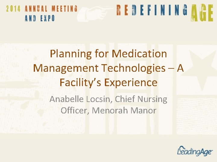 Planning for Medication Management Technologies – A Facility’s Experience Anabelle Locsin, Chief Nursing Officer, Planning for Medication Management Technologies – A Facility’s Experience Anabelle Locsin, Chief Nursing Officer,